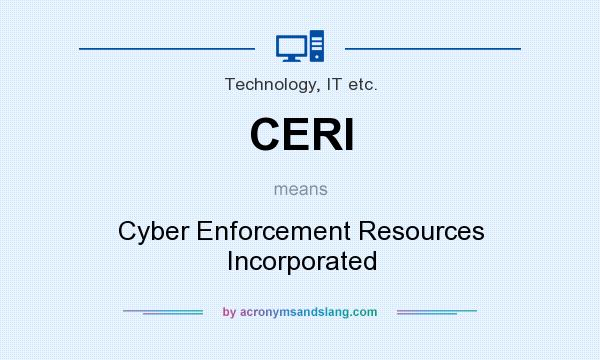 What does CERI mean? It stands for Cyber Enforcement Resources Incorporated