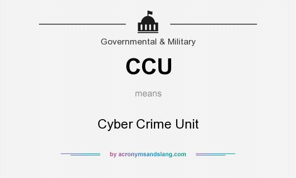 What does CCU mean? It stands for Cyber Crime Unit