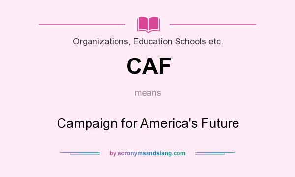 What does CAF mean? It stands for Campaign for America`s Future
