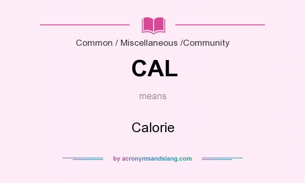 What does CAL mean? It stands for Calorie