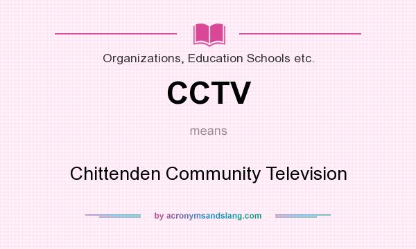 What does CCTV mean? It stands for Chittenden Community Television