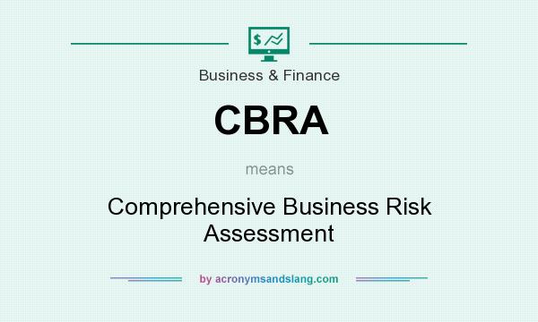What does CBRA mean? It stands for Comprehensive Business Risk Assessment