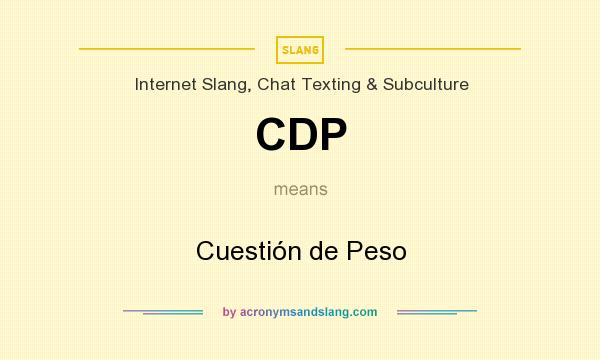 What does CDP mean? It stands for Cuestión de Peso