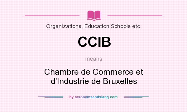 What does CCIB mean? It stands for Chambre de Commerce et d`Industrie de Bruxelles