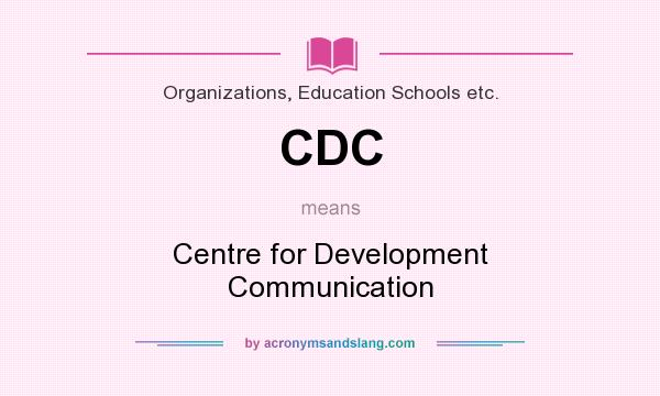 What does CDC mean? It stands for Centre for Development Communication