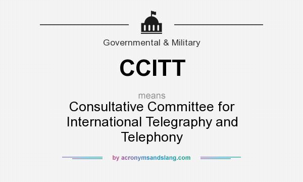What does CCITT mean? It stands for Consultative Committee for International Telegraphy and Telephony
