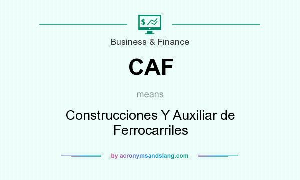 What does CAF mean? It stands for Construcciones Y Auxiliar de Ferrocarriles