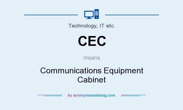 What does CEC mean? It stands for Communications Equipment Cabinet