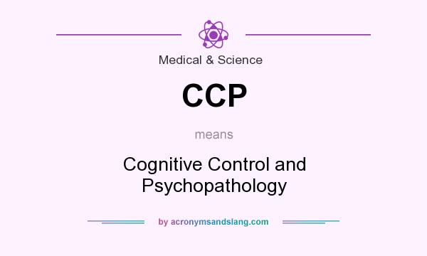 What does CCP mean? It stands for Cognitive Control and Psychopathology