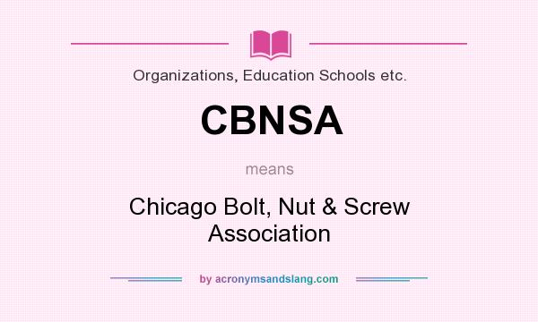 What does CBNSA mean? It stands for Chicago Bolt, Nut & Screw Association
