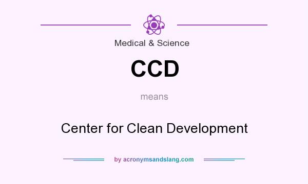 What does CCD mean? It stands for Center for Clean Development