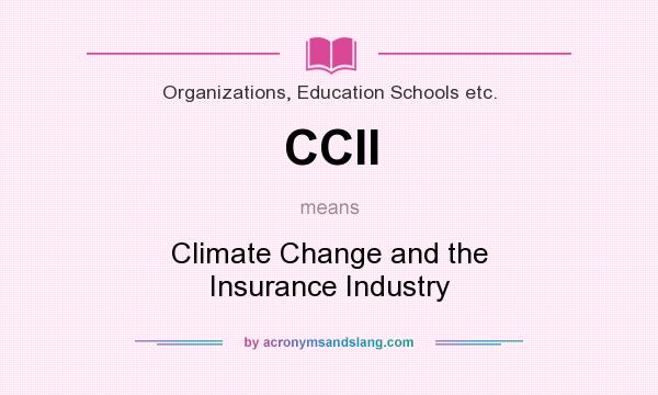What does CCII mean? It stands for Climate Change and the Insurance Industry