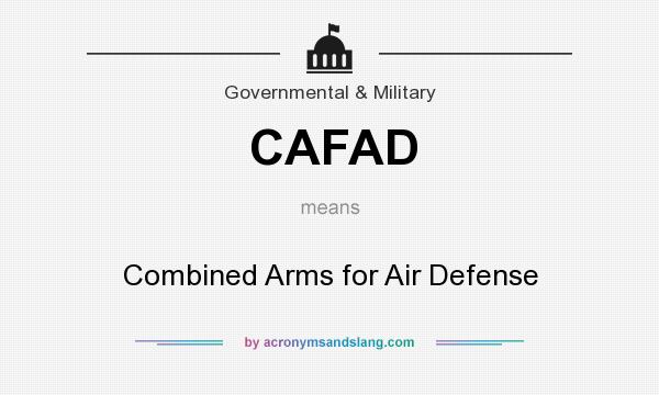 What does CAFAD mean? It stands for Combined Arms for Air Defense