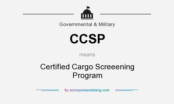 What does CCSP mean? It stands for Certified Cargo Screeening Program