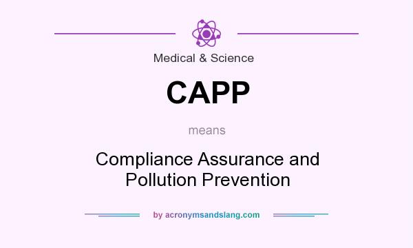 What does CAPP mean? It stands for Compliance Assurance and Pollution Prevention