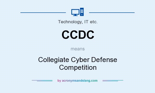 What does CCDC mean? It stands for Collegiate Cyber Defense Competition