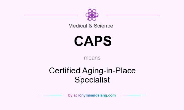 What does CAPS mean? It stands for Certified Aging-in-Place Specialist