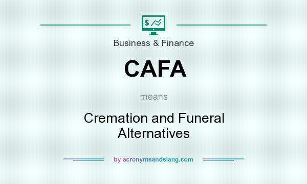 What does CAFA mean? It stands for Cremation and Funeral Alternatives