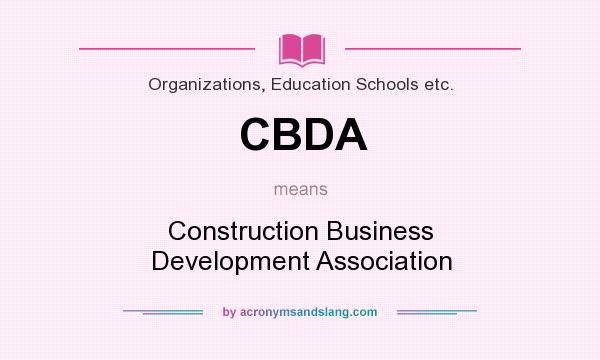 What does CBDA mean? It stands for Construction Business Development Association