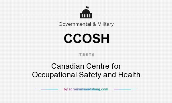 What does CCOSH mean? It stands for Canadian Centre for Occupational Safety and Health