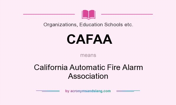 What does CAFAA mean? It stands for California Automatic Fire Alarm Association