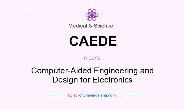 What does CAEDE mean? It stands for Computer-Aided Engineering and Design for Electronics