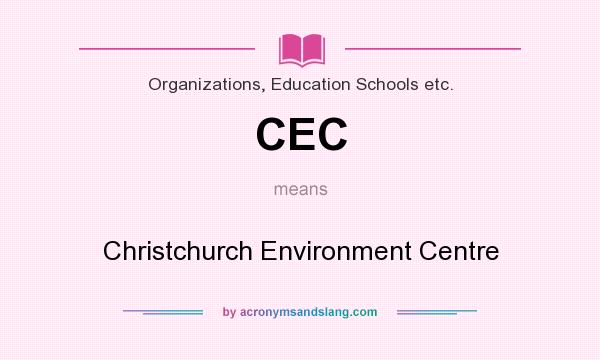 What does CEC mean? It stands for Christchurch Environment Centre