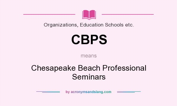 What does CBPS mean? It stands for Chesapeake Beach Professional Seminars