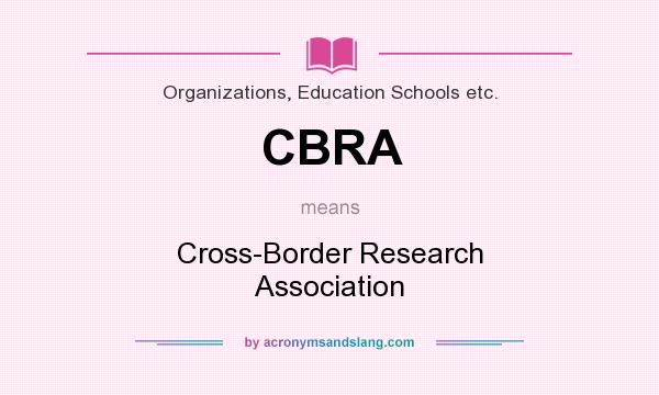 What does CBRA mean? It stands for Cross-Border Research Association