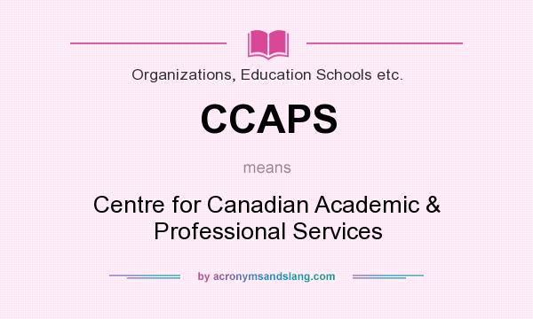 What does CCAPS mean? It stands for Centre for Canadian Academic & Professional Services