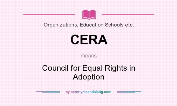 What does CERA mean? It stands for Council for Equal Rights in Adoption