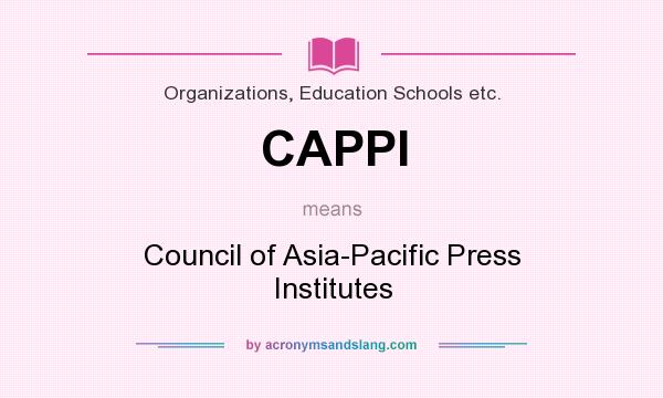 What does CAPPI mean? It stands for Council of Asia-Pacific Press Institutes