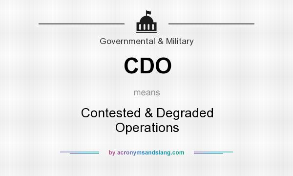 What does CDO mean? It stands for Contested & Degraded Operations