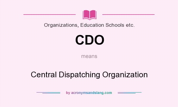 What does CDO mean? It stands for Central Dispatching Organization