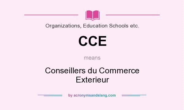 What does CCE mean? It stands for Conseillers du Commerce Exterieur