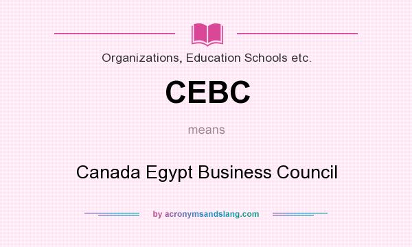 What does CEBC mean? It stands for Canada Egypt Business Council