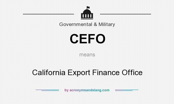 What does CEFO mean? It stands for California Export Finance Office
