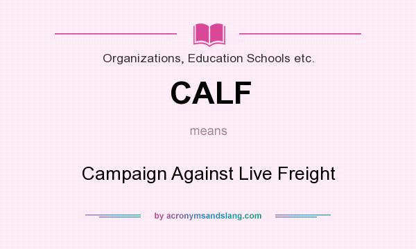 What does CALF mean? It stands for Campaign Against Live Freight