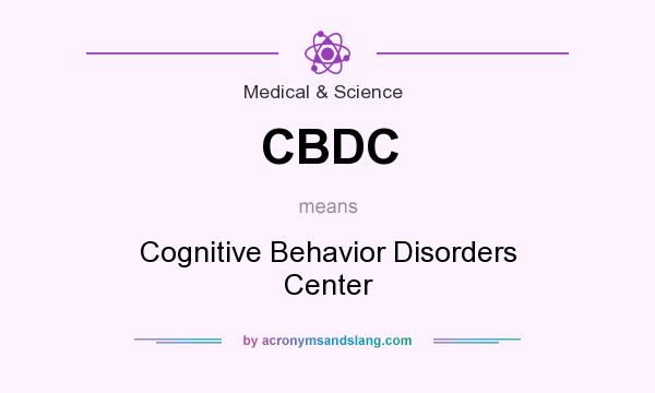 What does CBDC mean? It stands for Cognitive Behavior Disorders Center