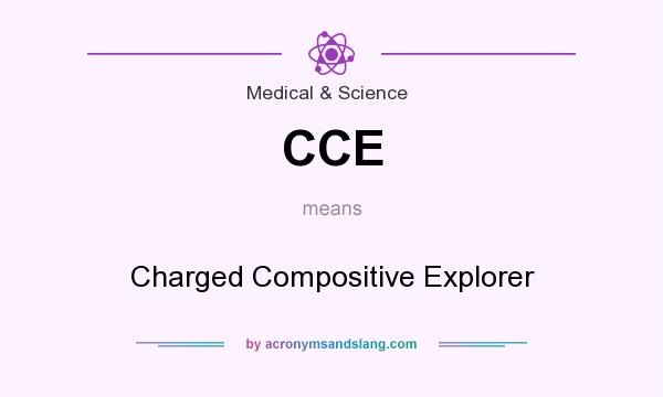 What does CCE mean? It stands for Charged Compositive Explorer