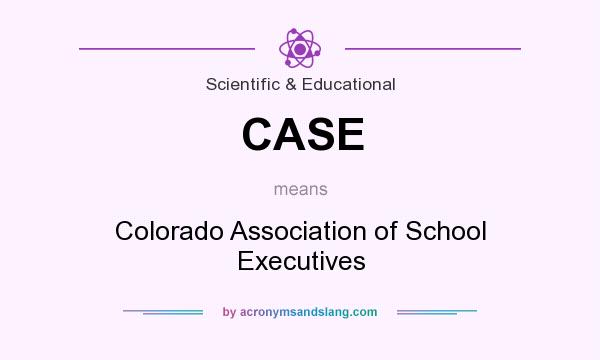 What does CASE mean? It stands for Colorado Association of School Executives