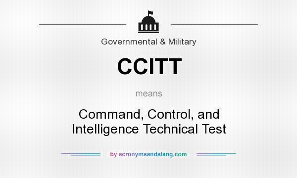 What does CCITT mean? It stands for Command, Control, and Intelligence Technical Test