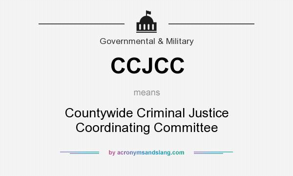 What does CCJCC mean? It stands for Countywide Criminal Justice Coordinating Committee