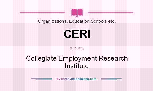 What does CERI mean? It stands for Collegiate Employment Research Institute