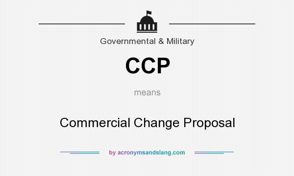 What does CCP mean? It stands for Commercial Change Proposal