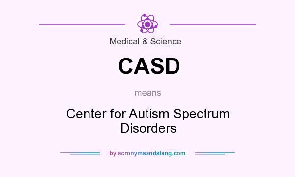 What does CASD mean? It stands for Center for Autism Spectrum Disorders
