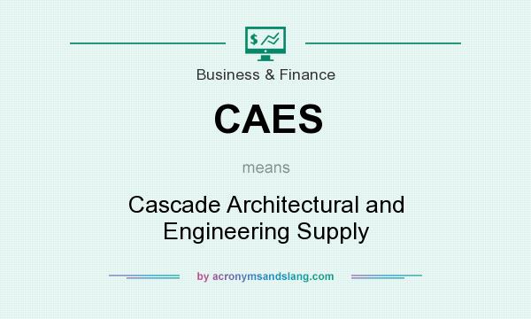 What does CAES mean? It stands for Cascade Architectural and Engineering Supply