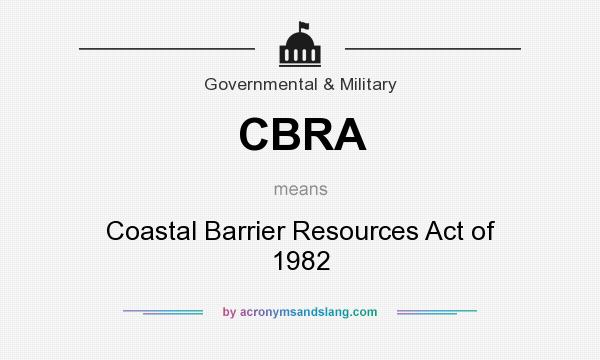 What does CBRA mean? It stands for Coastal Barrier Resources Act of 1982