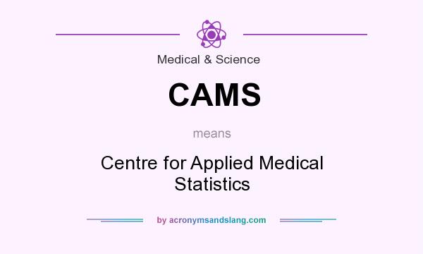 What does CAMS mean? It stands for Centre for Applied Medical Statistics