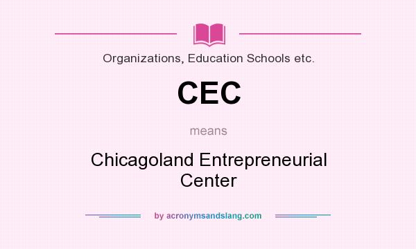 What does CEC mean? It stands for Chicagoland Entrepreneurial Center